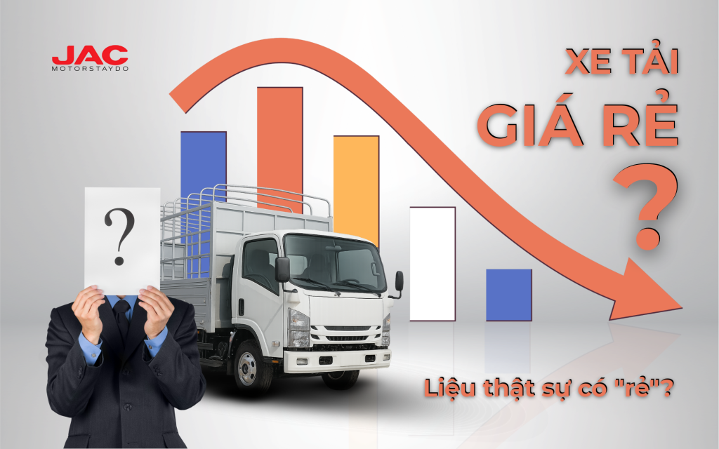 Xe tải giá rẻ, hiệu quả kinh doanh cao – Đâu là sự thật?